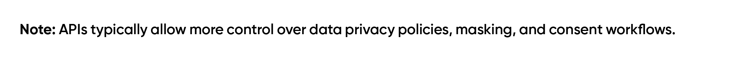 APls typically allow more control over data privacy policies, masking, and consent workflows
