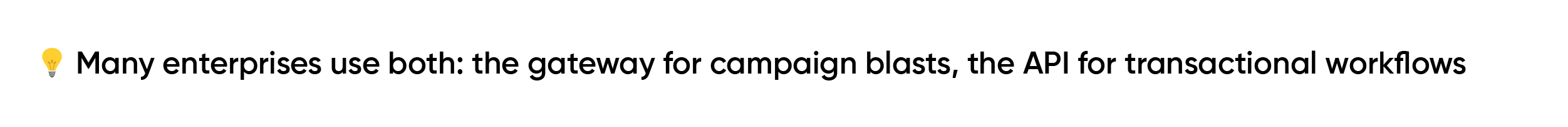 Many enterprises use both the gateway for campaign blasts the API for transactional workflows
